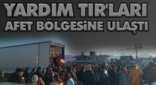 Yardım Tır'ları Afet Bölgesine Ulaştı