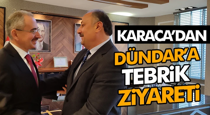 Karaca’dan Dündar’a Tebrik Ziyareti
