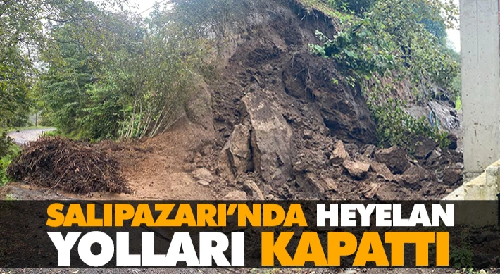 Salıpazarı’nda Heyelan Yolları Kapattı