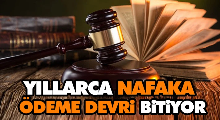 Yıllarca Nafaka Ödeme Devri Bitiyor