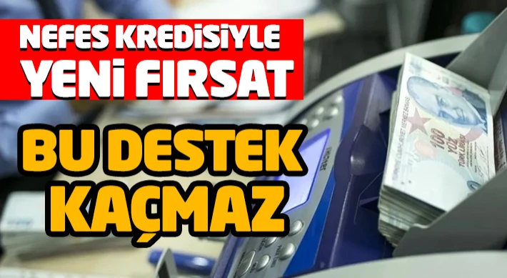 Nefes Kredisiyle Yeni Fırsat: “Bu Destek Kaçmaz”