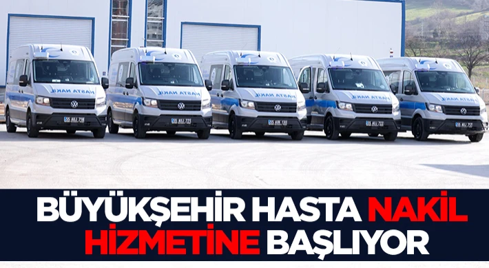 Büyükşehir Hasta Nakil Hizmetine Başlıyor
