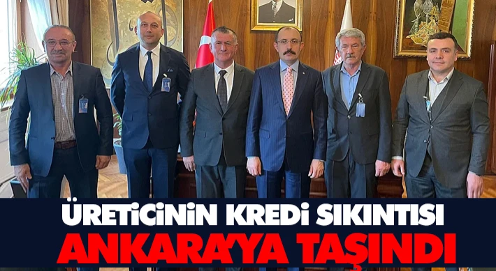 Üreticinin Kredi Sıkıntısı Ankara’ya Taşındı