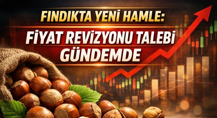 Fındıkta Yeni Hamle: Fiyat Revizyonu Talebi Gündemde
