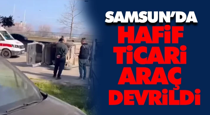 Samsun’da Hafif Ticari Araç Devrildi