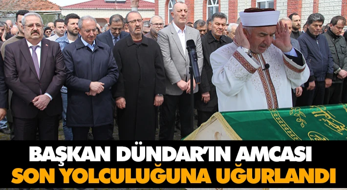 Başkan Dündar’ın Amcası Son Yolculuğuna Uğurlandı