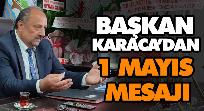 Başkan Karaca’dan 1 Mayıs Mesajı