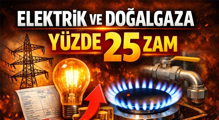 Elektrik ve Doğalgaza Yüzde 25 Zam