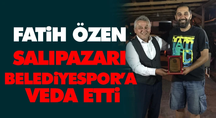 Fatih Özen Salıpazarı Belediyespor’a Veda Etti
