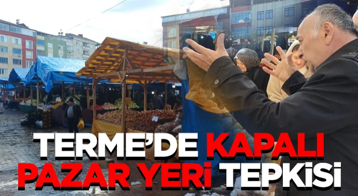 Terme’de Kapalı Pazar Yeri Tepkisi