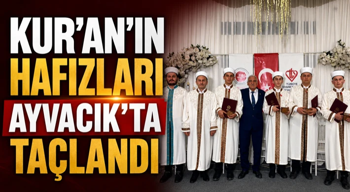 Kur’an’ın Hafızları Ayvacık’ta Taçlandı