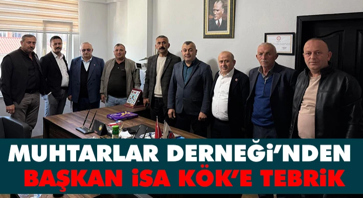 Muhtarlar Derneği’nden Başkan İsa Kök’e Tebrik