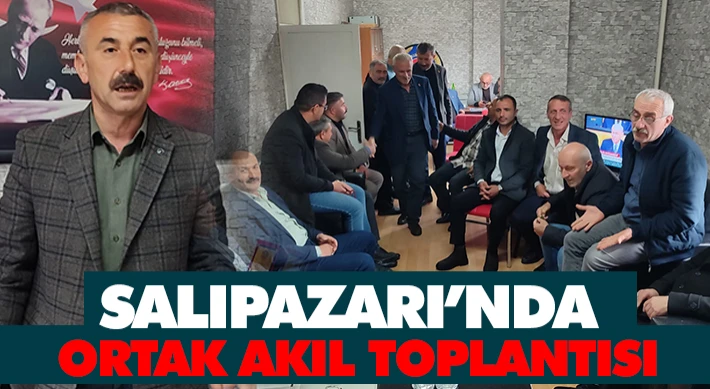 Salıpazarı’nda Ortak Akıl Toplantısı