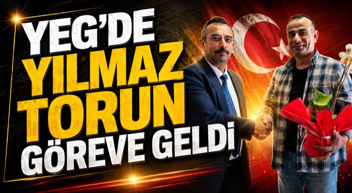 YEG'’de Yılmaz Torun Göreve Geldi