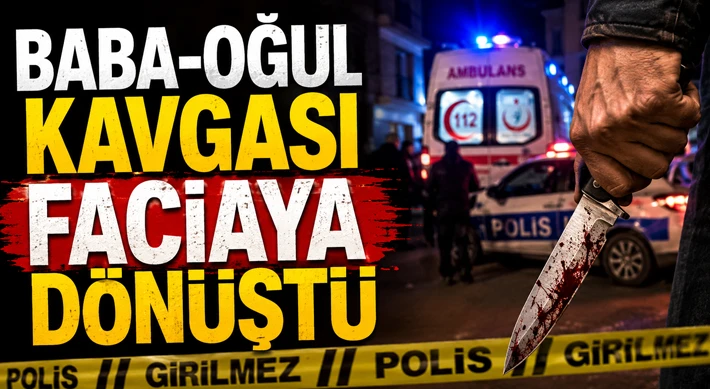 Baba-Oğul Kavgası Faciaya Dönüştü
