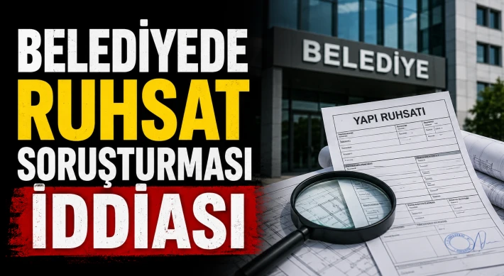 Belediyede Ruhsat Soruşturması İddiası