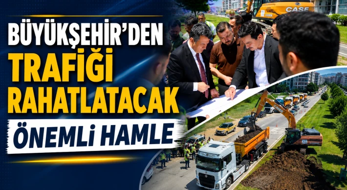 Büyükşehir’den Trafiği Rahatlatacak Önemli Hamle