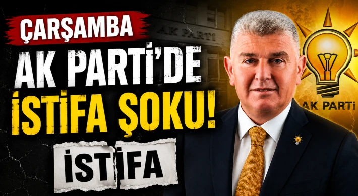 Çarşamba Ak Parti'de İstifa Şoku!