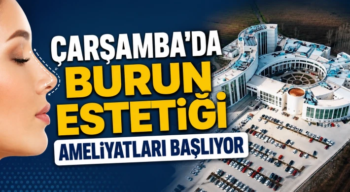 Çarşamba’da Burun Estetiği Ameliyatları Başlıyor