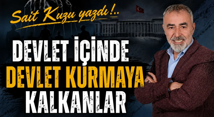 Devlet İçinde Devlet Kurmaya Kalkanlar