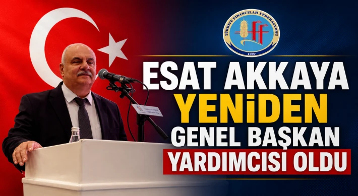 Esat Akkaya Yeniden Genel Başkan Yardımcısı Oldu