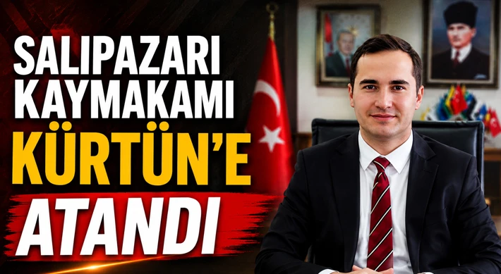 Salıpazarı Kaymakamı Kürtün’e Atandı