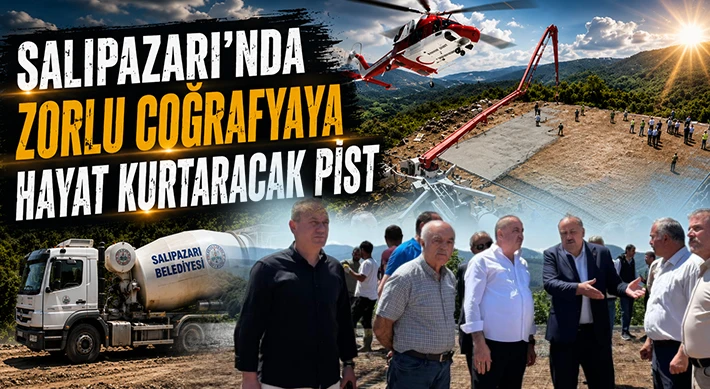 Salıpazarı’nda Zorlu Coğrafyaya Hayat Kurtaracak Pist