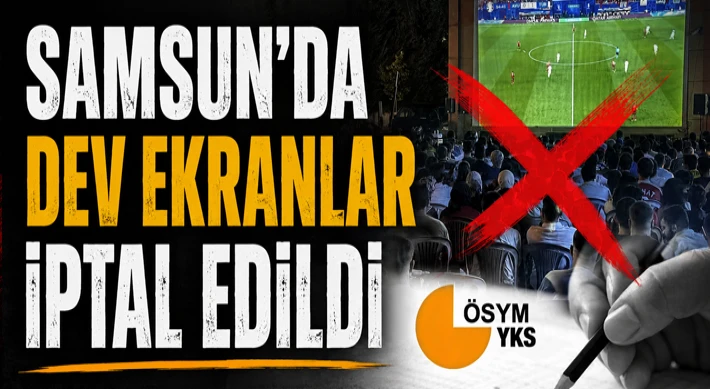 Samsun’da Dev Ekranlar İptal Edildi