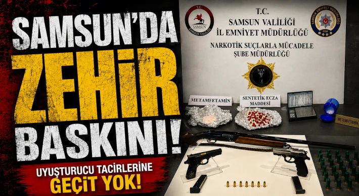 Samsun’nda Zehir Baskını!