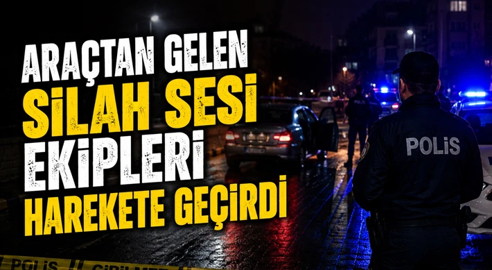 Araçtan Gelen Silah Sesi Ekipleri Harekete Geçirdi