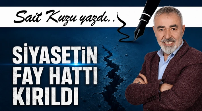 Siyasetin Fay Hattı Kırıldı