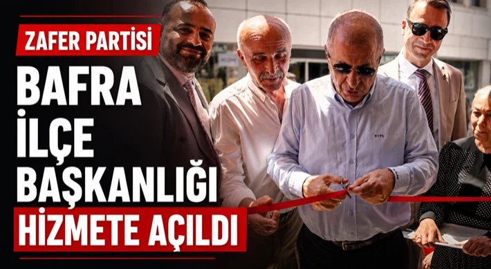 Zafer Partisi Bafra İlçe Başkanlığı Hizmete Açıldı