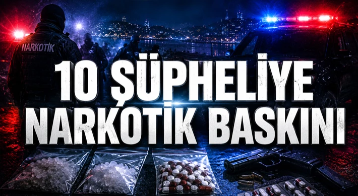 10 Şüpheliye Narkotik Baskını