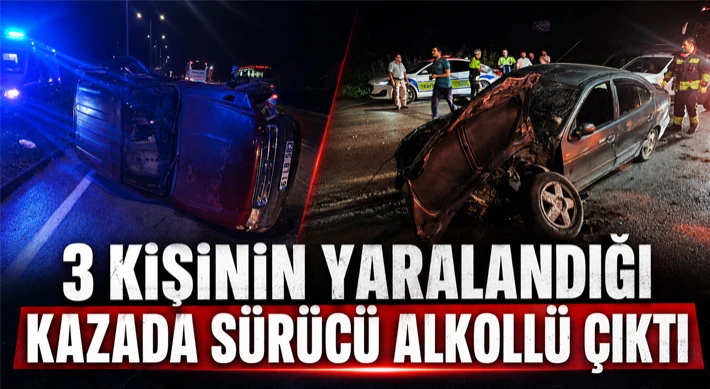 3 Kişinin Yaralandığı Kazada Sürücü Alkollü Çıktı