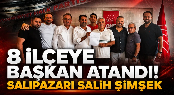 8 İlçeye Başkan Atandı! Salıpazarı Salih Şimşek
