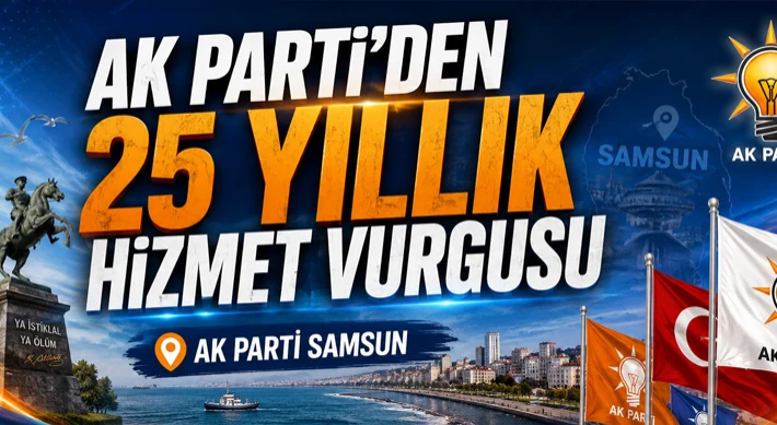 AK Parti’den 25 Yıllık Hizmet Vurgusu