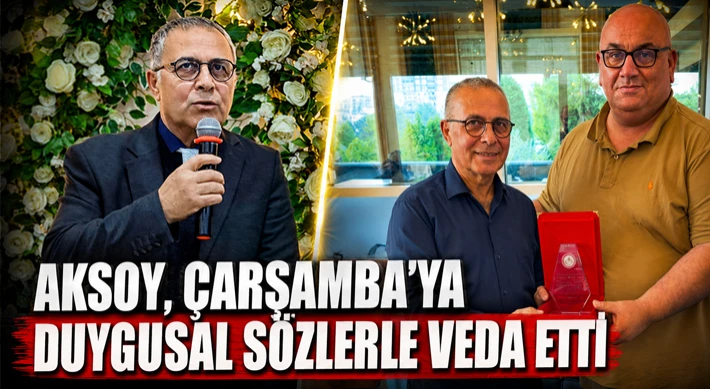Aksoy, Çarşamba’ya Duygusal Sözlerle Veda Etti