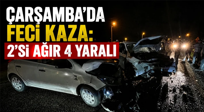 Çarşamba’da Feci Kaza: 2’si Ağır 4 Yaralı
