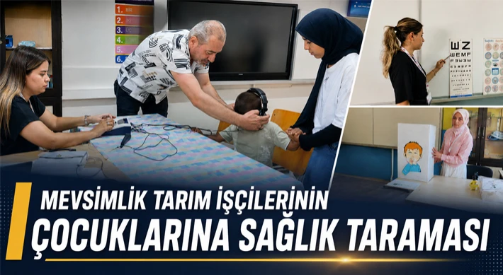 Mevsimlik Tarım İşçilerinin Çocuklarına Sağlık Taraması