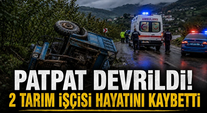 Patpat Devrildi! 2 Tarım İşçisi Hayatını Kaybetti