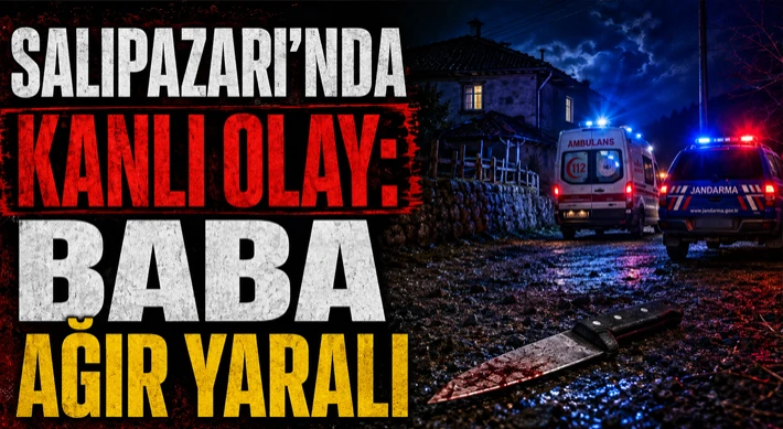 Salıpazarı’nda Kanlı Olay: Baba Ağır Yaralı