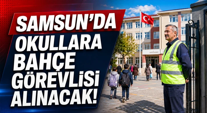 Samsun’da Okullara Bahçe Görevlisi Alınacak!