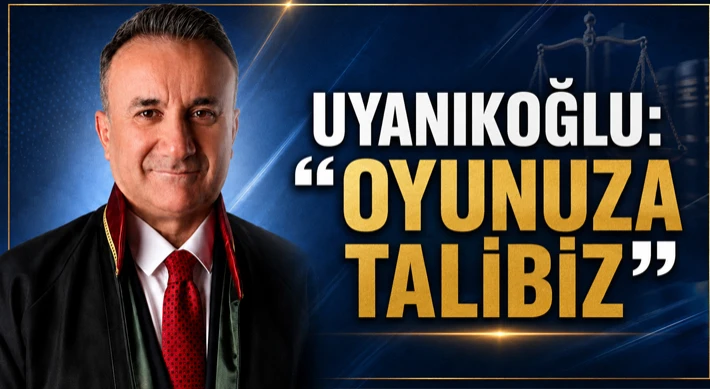 Uyanıkoğlu: “Oyunuza Talibiz”