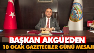 Başkan Akgül’den 10 Ocak Gazeteciler Günü Mesajı