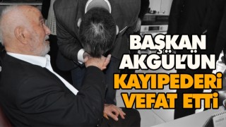 Başkan Akgül’ün Kayıpederi Vefat Etti