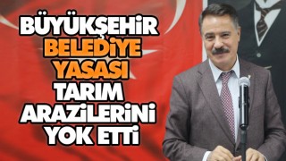 Büyükşehir Belediye Yasası Tarım Arazilerini Yok Etti