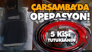 Çarşamba’da Operasyon! 5 Kişi Tutuklandı