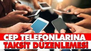 Cep Telefonlarına Taksit Düzenlemesi
