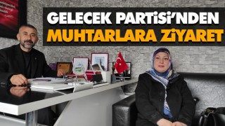 Gelecek Partisi’nden Muhtarlara Ziyaret