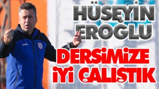 Hüseyin Eroğlu, ‘Dersimize İyi Çalıştık’